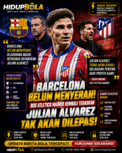 Barcelona Belum Menyerah, Bos Atletico Madrid Kembali Tegaskan Julian Alvarez Tak Akan Dilepas